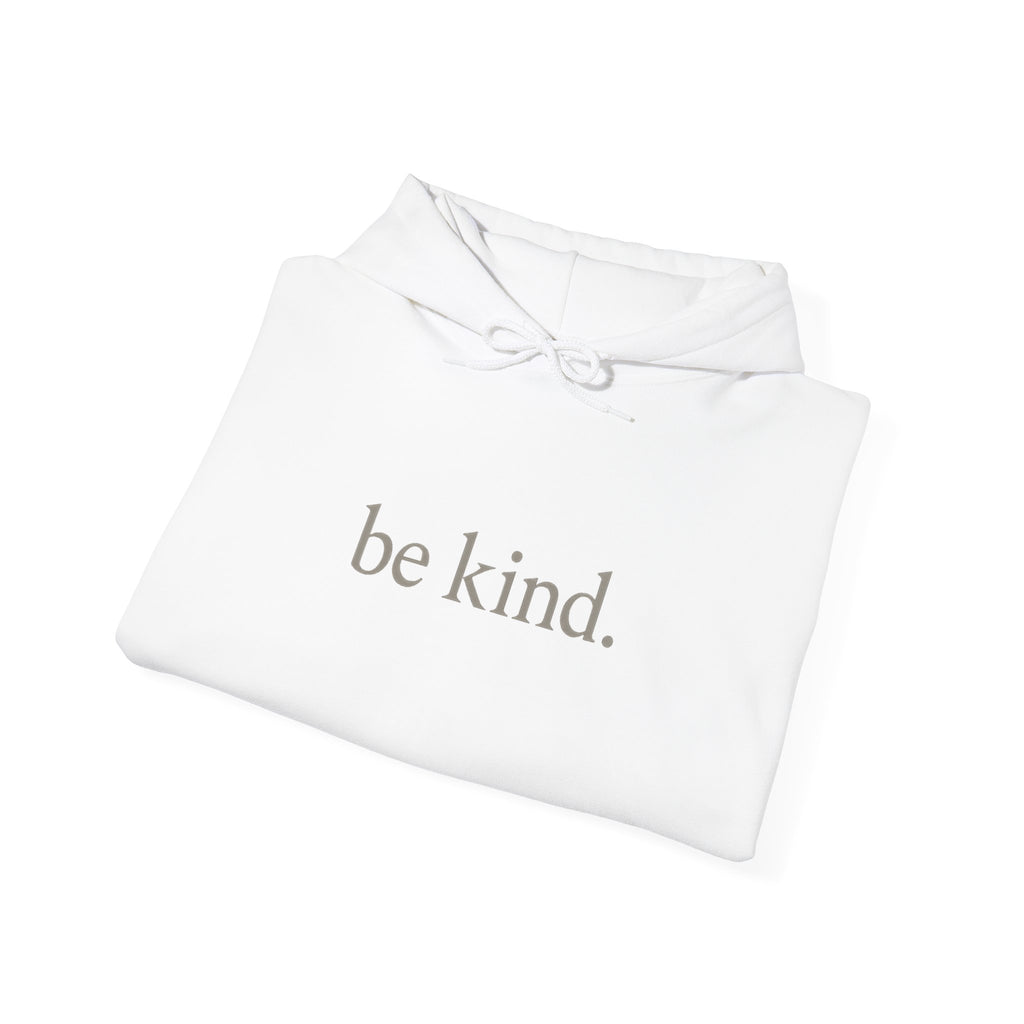 be kind. Hoodie — Minimal Positive Message Hooded Sweatshirt