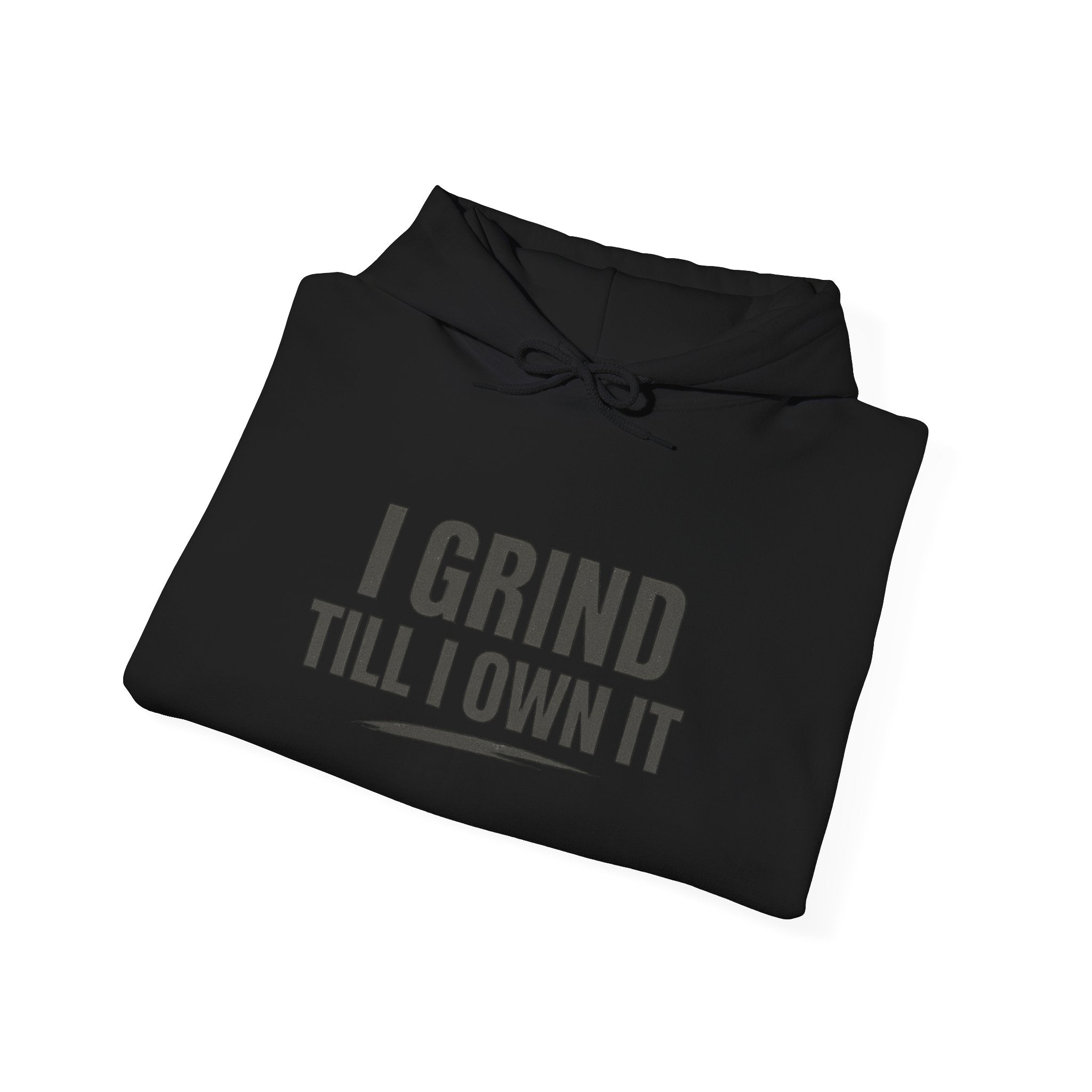 I Grind Till I Own It Hoodie — Motivational Hustle Sweatshirt