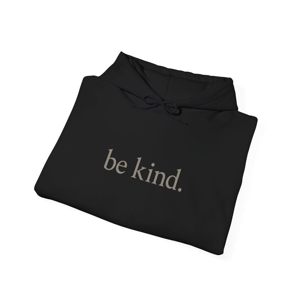 be kind. Hoodie — Minimal Positive Message Hooded Sweatshirt
