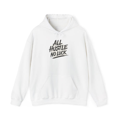 All Hustle No Luck Hoodie — Motivational White Pullover for Entrepreneurs