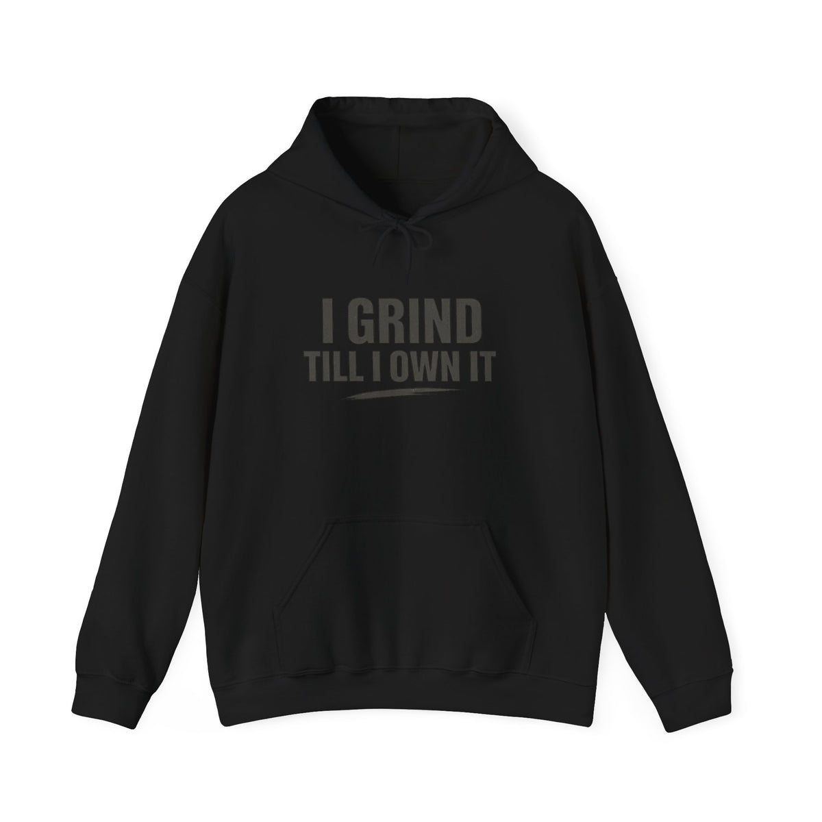I Grind Till I Own It Hoodie — Motivational Hustle Sweatshirt